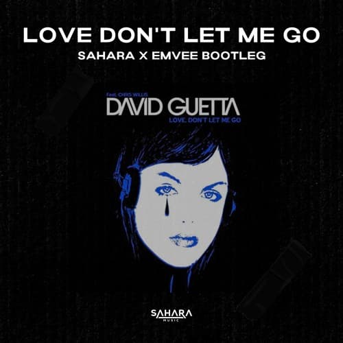 Love Dont Let Me Go (SAHARA x eMVee Bootleg) #HypedditTop11