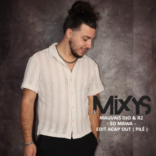 MAUVAIS DJO & R2 - SO MAWA - EDIT ACAP OUT ( PILÉ ) By Mixys