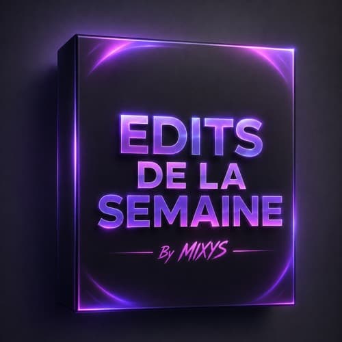 EDITS DE LA SEMAINE By Mixys