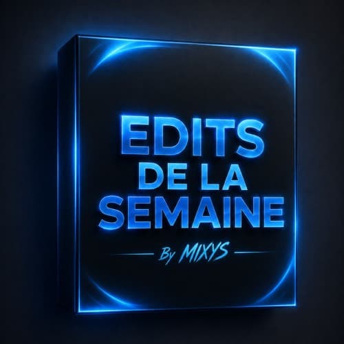 EDITS DE LA SEMAINE By Mixys