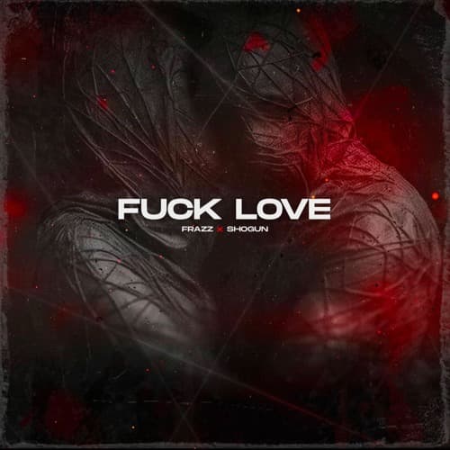 FUCK LOVE (SHOGUN X FRAZZ REMIX)