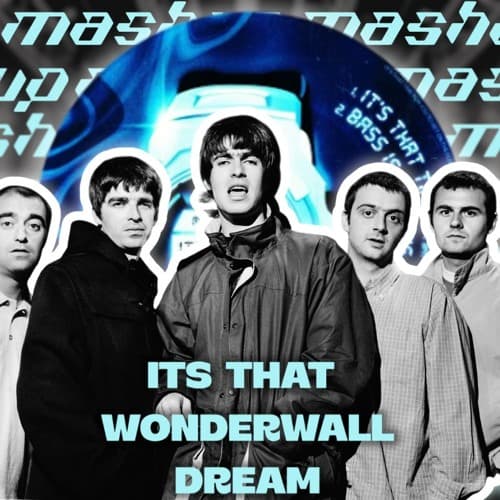 Its That Wonderwall Dream (BoudaBeats Mashup)