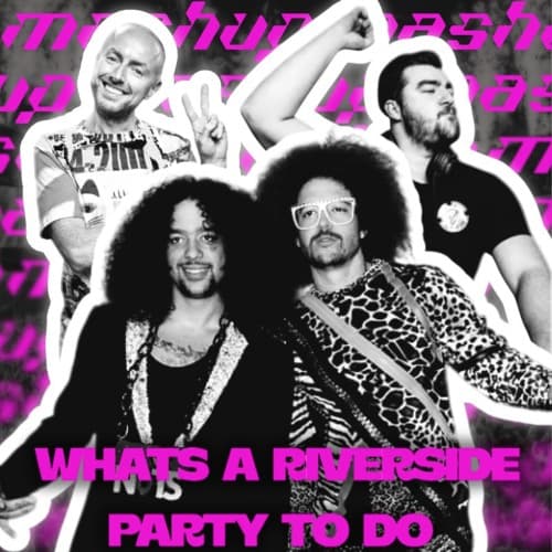 What's A Riverside Party To Do (BoudaBeats Mashup)