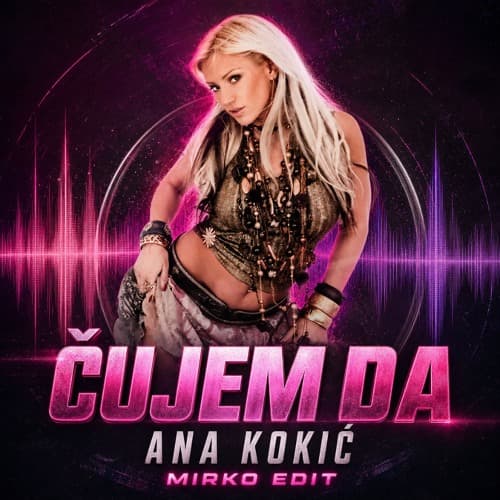 ANA KOKIC - CUJEM DA (MIRKO EDIT)