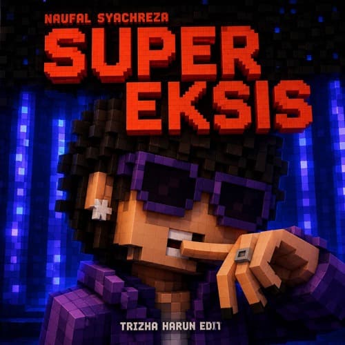 Naufal Syachreza - SUPER EKSIS (Trizha Harun Edit)
