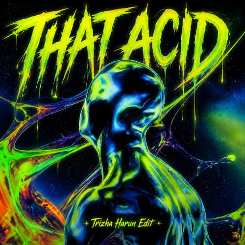 THAT ACID (Trizha Harun Edit)