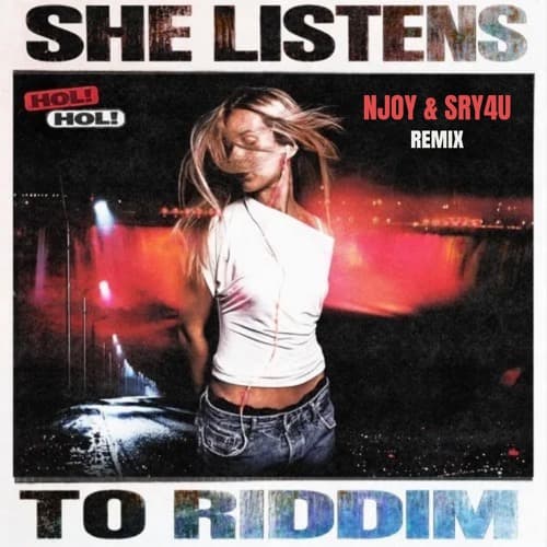 HOL! - SHE LISTENS TO RIDDIM (NJOY & SRY4U REMIX)