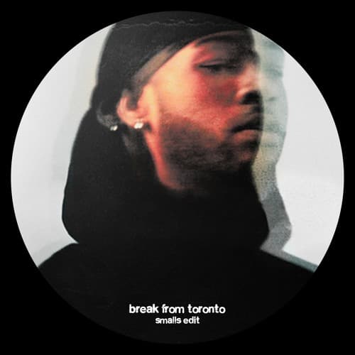 BREAK FROM TORONTO (SMALLS EDIT)