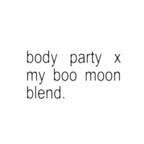 body party x my boo (moon blend)