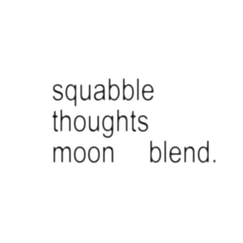 squabble thoughts (moon blend)