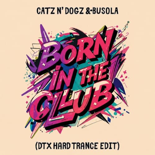 Catz & Dogz & Busola - Born In The Club (DTX Hard Trance Edit)