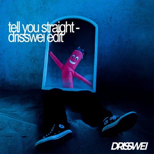 tell you straight (DRISSWEI EDIT)