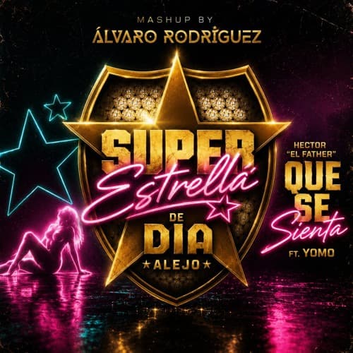 DIA, Alejo, YOMO, Hector el Father - SUPER ESTRELLÁ x QUE SE SIENTA (Álvaro Rguez Mashup) FREE DL