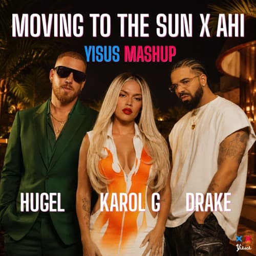 MOVING TO THE SUN X AHI - KAROL G x Drake x HUGEL (Yisus Edit)