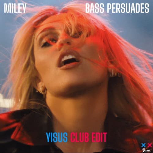 Bass Persuades - Miley Cyrus (Yisus Club Edit)