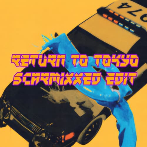 Return To Tokyo (Scarmixxed Edit)