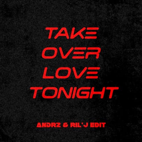 Take Over Love Tonight (Andrz & Ril'J Edit)