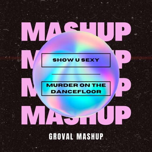 Show U Sexy Murder On The Dancefloor (Groval Mashup) *FREE DOWNLOAD