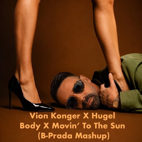 Vion Konger X HUGEL- Body x Movin To The Sun (B-Prada Mashup)