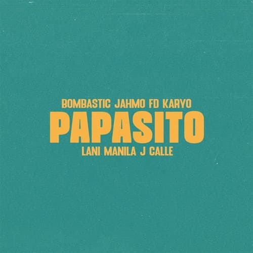 Bombastic, Jahmo, FD, KARYO Ft. Lani Manila & J Calle - Papasito