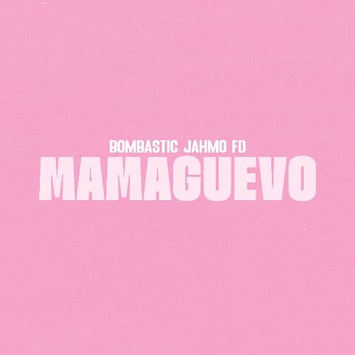 Bombastic, Jahmo & FD - Mamaguevo
