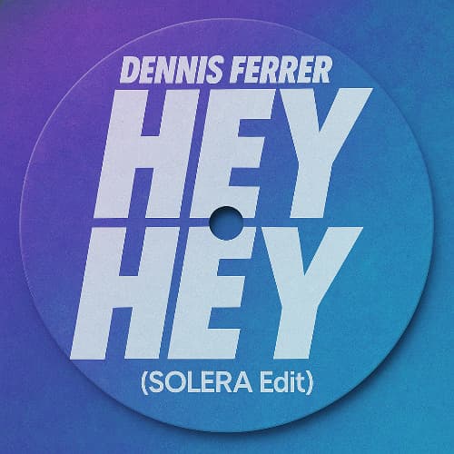 Dennis Ferrer - Hey Hey (SOLERA Edit)