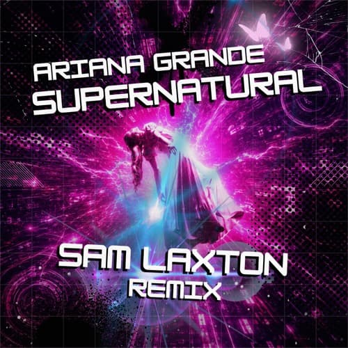 Ariana Grande - Supernatural (Sam Laxton UK Hardcore Remix)