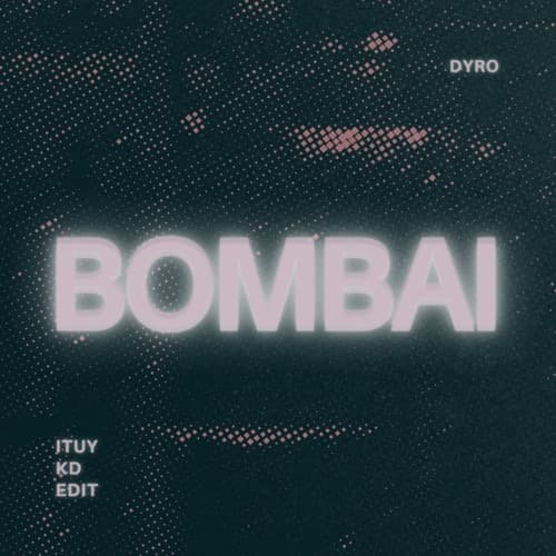 Bombai (ITUY & KD Edit)