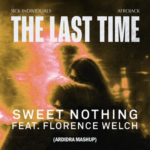 Sick Individuals, AFROJACK x Calvin Harris - The Last Time x Sweet Nothing (Ardidra Mashup)