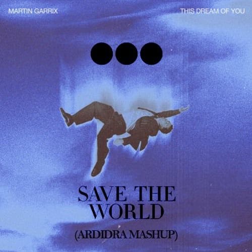 Martin Garrix x Swedish House Mafia - This Dream of You x Save The World (Ardidra Mashup)