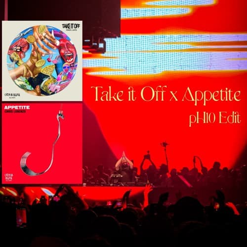 Take it Off x Appetite (pH10 Edit)