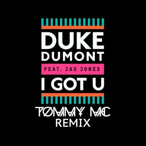 Duke Dumont Feat Jax Jones - I Got U (Tommy Mc Remix)