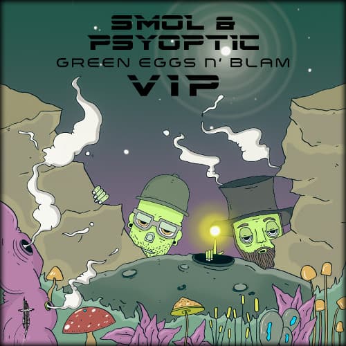 Smol & Psyoptic - Green Eggs N' Blam VIP