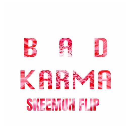 Bad Karma (SKEEMUH FLIP)
