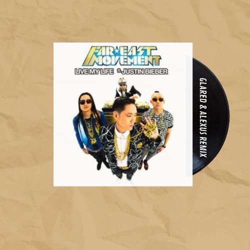 Far East Movement, Justin Bieber - Live My Life (GLARED & ALEXUS Remix)