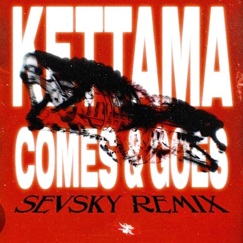 KETTAMA - Comes and Goes (SEVSKY Remix)