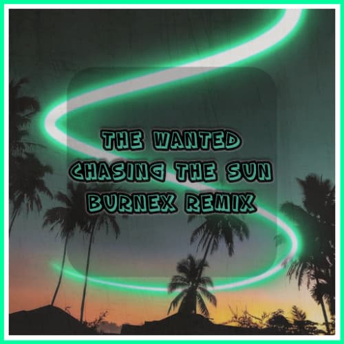 The Wanted - Chasing The Sun (Burnex Remix)