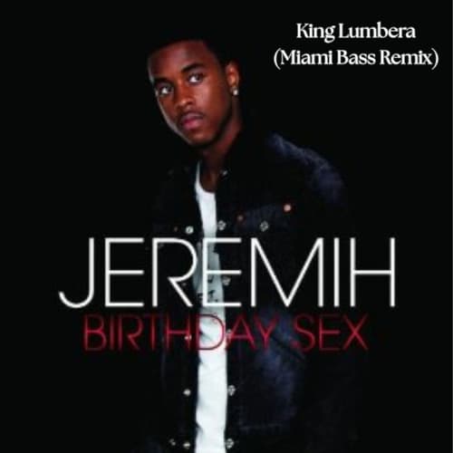 Birthday Sex - Jeremih (King Lumbera Miami Bass Remix)