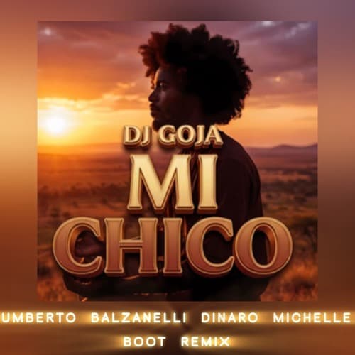 DJ Goja - Mi Chico (Umberto Balzanelli, Dinaro, Michelle Boot Remix)