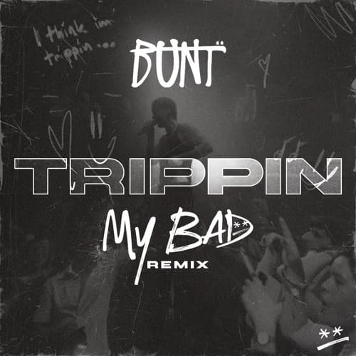 BUNT. - Trippin (MY BAD Remix)