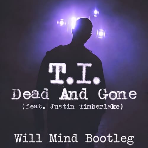Dead & Gone (Will Mind Bootleg)