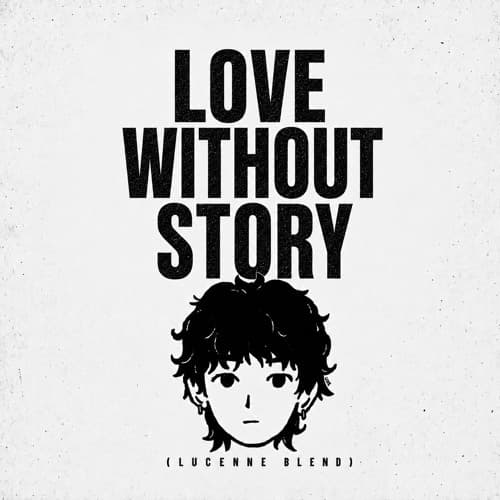 Love Without Story (LUCENNE BLEND)