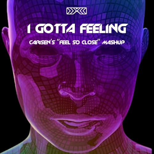 I Gotta Feeling (Carisen's 'Feel So Close' Mashup) - Black Eyed Peas vs Calvin Harris