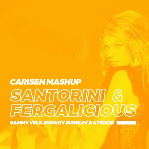 Fergalicious (Carisen's 'Santorini' Mashup) - Sammy Virji, Smokey Bubblin' B, Fergie