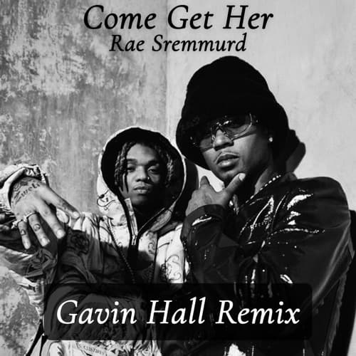 Come Get Her (Gavin Hall Remix)