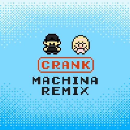 CRANK (MACHINA REMIX)