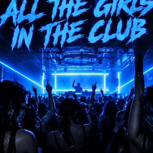 ALL THE GIRLS IN THE CLUB (FREE DL)