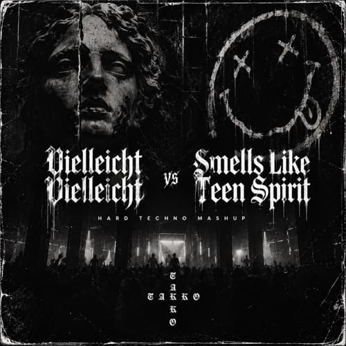 Vielleicht Vielleicht x SMells Like Teen Spirit ( TAKKO Hard Techno Mashup )