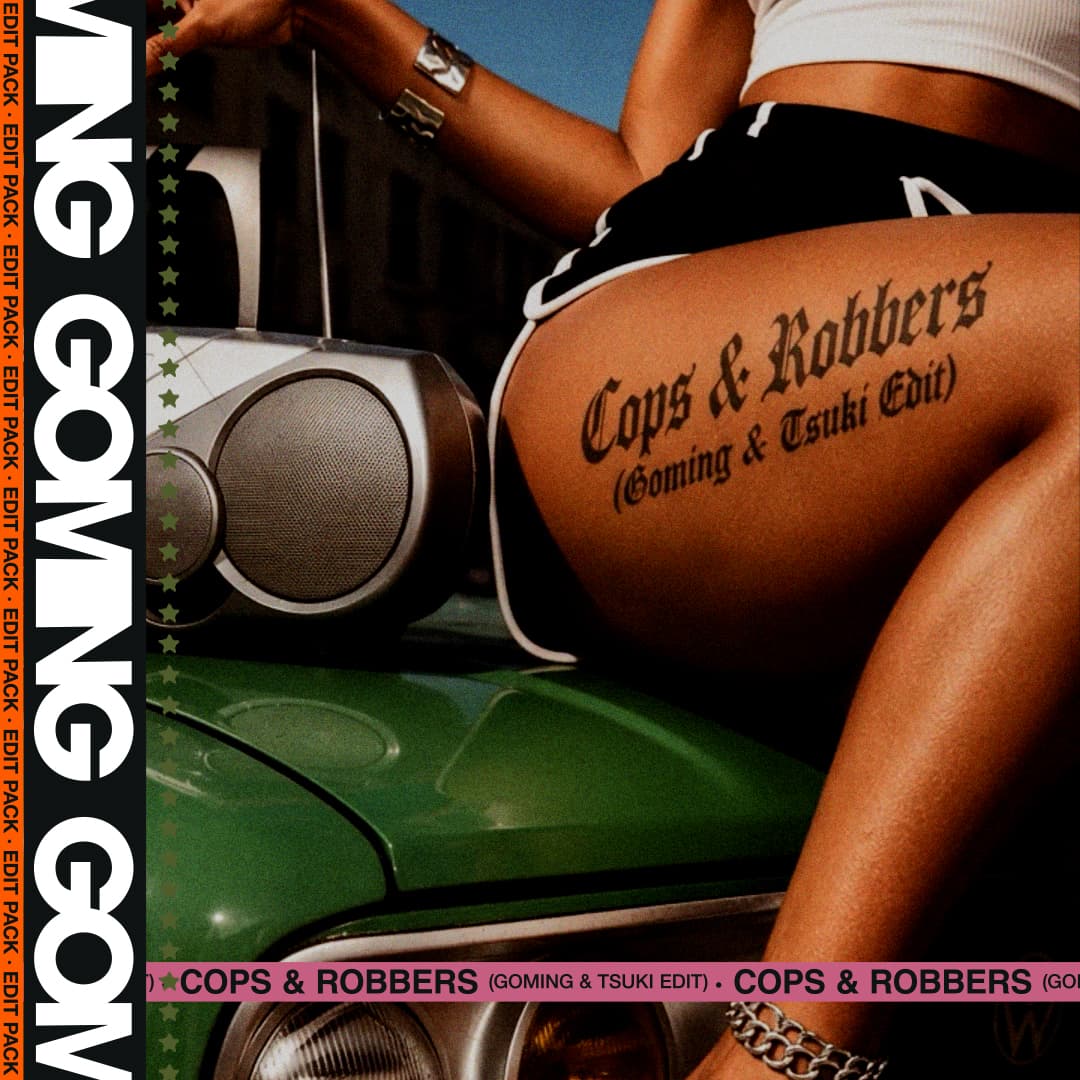 COPS & ROBBERS (GOMING & TSUKI EDIT)
