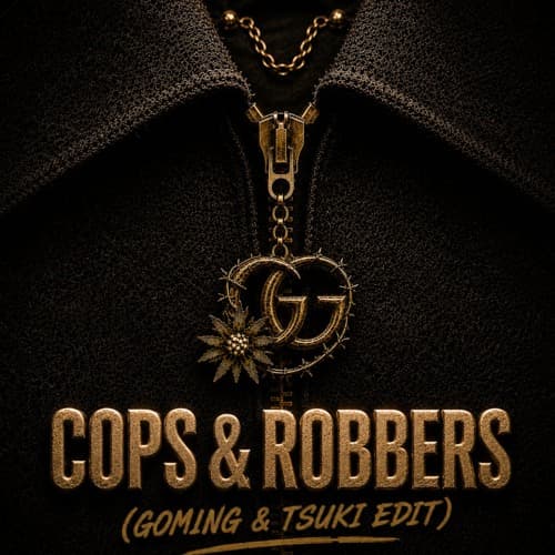 COPS & ROBBERS (GOMING & TSUKI EDIT)